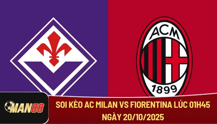 MAN88 Soi Kèo AC Milan Vs Fiorentina Lúc 01h45 20/10 - Series A